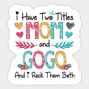 I Have Two Titles Mom And Gogo And I Rock Them Both Wildflower Happy Mother's Day Sticker